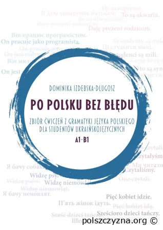 Po polsku bez błędu. Zbiór ćwiczeń z gramatyki języka polskiego dla studentów ukraińskojęzycznych.