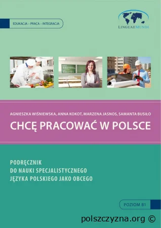 Chcę pracować w Polsce. Podręcznik do nauki specjalistycznego języka polskiego jako obcego (B1)