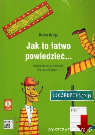 Jak to łatwo powiedzieć. Ćwiczenia komunikacyjne dla początkujących. Poziom A1 