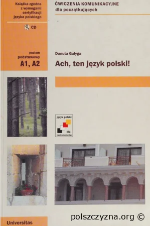 Ach, ten język polski! : podręcznik do nauki języka polskiego : ćwiczenia komunikacyjne dla grup początkujących : poziom progowy A1/A2