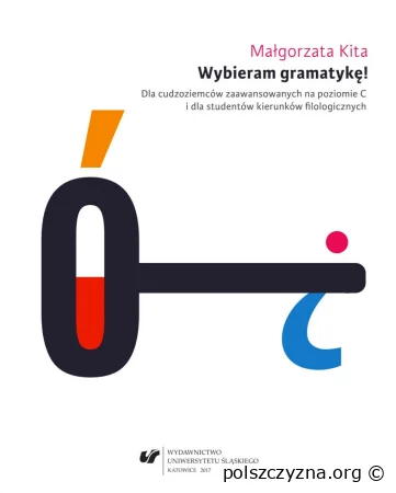 Wybieram gramatykę! Dla cudzoziemców zaawansowanych na poziomie C i dla studentów kierunków filologicznych