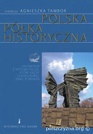 Polska Półka Historyczna. 100 faktów z historii Polski, które każdy cudzoziemiec znać powinien  