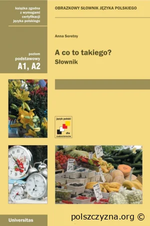 A co to takiego? Obrazkowy słownik języka polskiego A1-A2