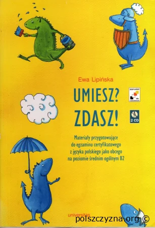 Zdasz! Materiały przygotowujące do egzaminu certyfikatowego z języka polskiego jako obcego na poziomie średnim ogólnym B2  