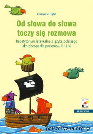 Od słowa do słowa toczy się rozmowa. Repetytorium leksykalne z języka polskiego jako obcego dla poziomów B1 i B2