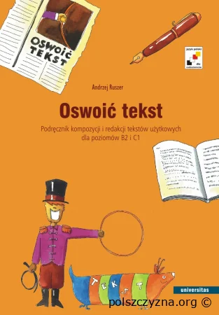 Oswoić tekst. Podręcznik kompozycji i redakcji tekstów użytkowych dla poziomów B2 i C1 